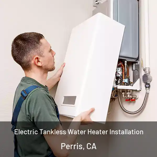  Electric Tankless Water Heater Installation Perris, CA