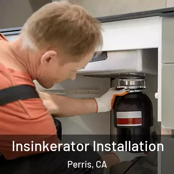  Insinkerator Installation Perris, CA