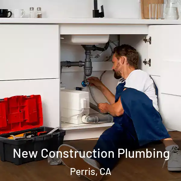  New Construction Plumbing Perris, CA