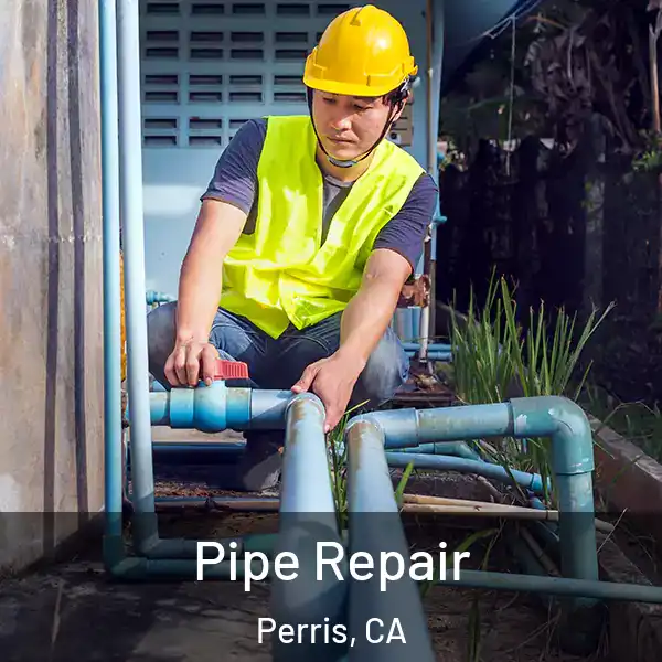  Pipe Repair Perris, CA