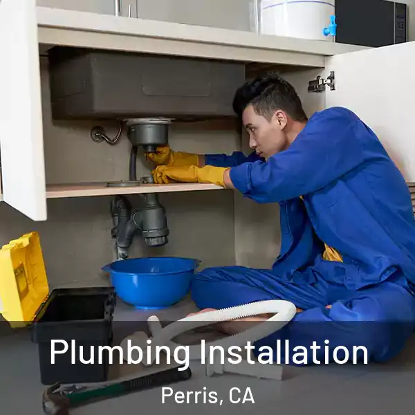  Plumbing Installation Perris, CA