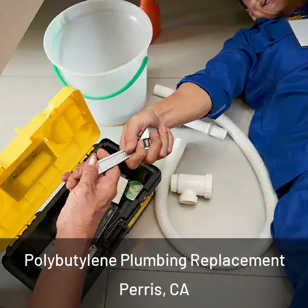  Polybutylene Plumbing Replacement Perris, CA