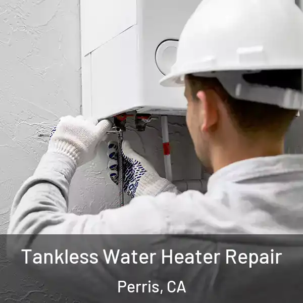  Tankless Water Heater Repair Perris, CA