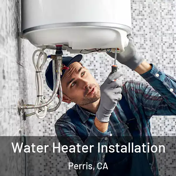  Water Heater Installation Perris, CA
