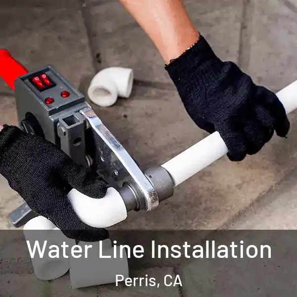  Water Line Installation Perris, CA