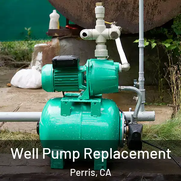  Well Pump Replacement Perris, CA